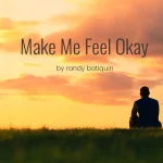 Make Me Feel Okay by Randy Batiquin
